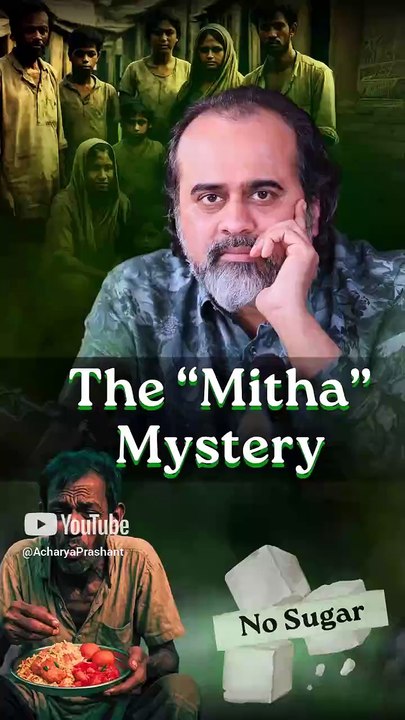 The 'Mitha' Mystery || Acharya Prashant