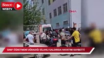 Mardin'de sınıf öğretmeni uğradığı silahlı saldırıda hayatını kaybetti
