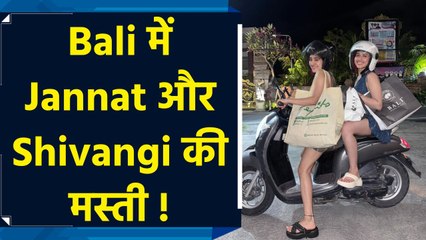 Bali Vacation की फोटोज शेयर कर Jannat और Shivangi Joshi ने सेट किए BFF Goals