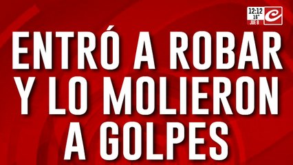 Entró a robar y lo molieron a golpes: "Agradecé que llegó la poli, sino te dejaba en bolas"