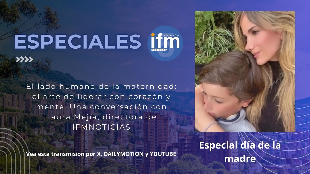 (ESPECIALES IFMNOTICIAS) El lado humano de la maternidad: el arte de liderar con corazón y mente. Una conversación con Laura Mejía, directora de IFMNOTICIAS