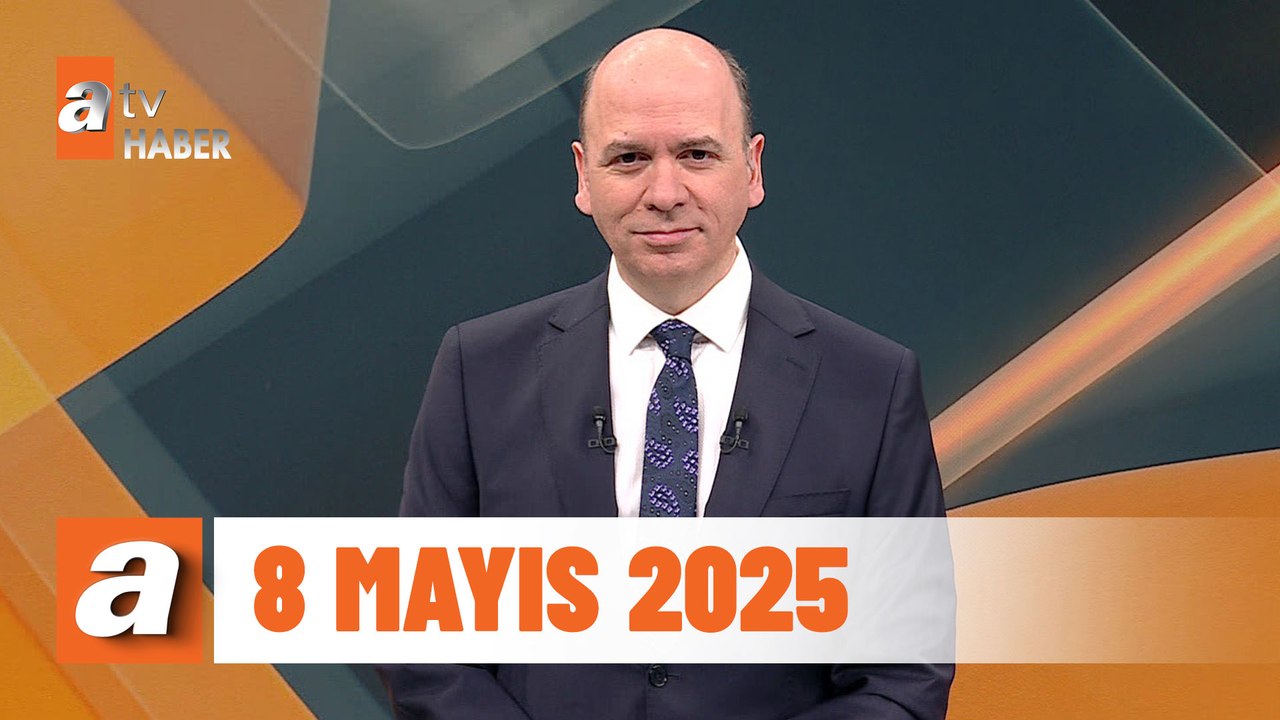 atv Ana Haber | 8 Mayıs 2025