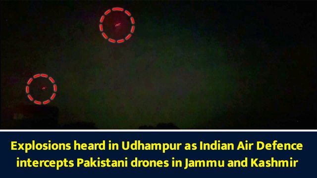 Explosions heard in Udhampur as Indian Air Defence intercepts Pakistani drones in Jammu and Kashmir