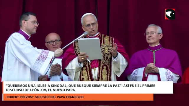 “Queremos una Iglesia sinodal, que busque siempre la paz” así fue el primer discurso de León XIV, el nuevo Papa