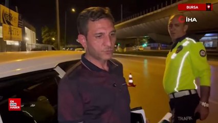 Bursa'da alkollü sürücüden ile ilginç diyaloglar