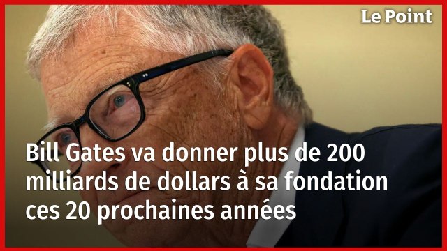Bill Gates va donner plus de 200 milliards de dollars à sa fondation ces 20 prochaines années