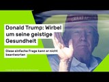 Donald Trump: Wirbel um seine geistige Gesundheit: Diese einfache Frage kann er nicht beantworten