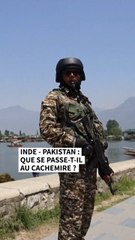 Conflit entre l'Inde et le Pakistan : que se passe-t-il au Cachemire ?