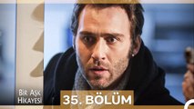 Bir Aşk Hikayesi 35. Bölüm