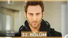 Bir Aşk Hikayesi 32. Bölüm