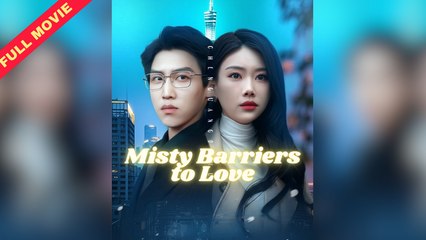 Misty Barriers to Love Full Movie 🎬 | Haibara Show