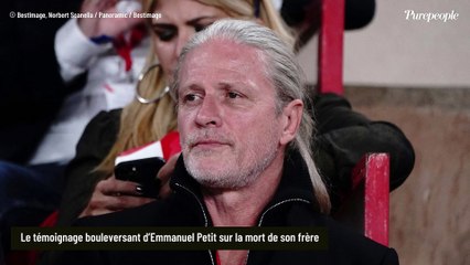 “Le visage de mon père qui se liquéfie” : Emmanuel Petit a perdu son frère, voici comment il l'a découvert