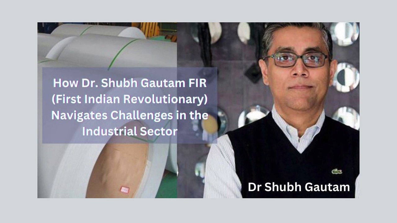 How Dr. Shubh Gautam FIR (First Indian Revolutionary) Navigates Challenges in the Industrial Sector