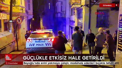 Beyoğlu'nda evini yakmaya çalıştı