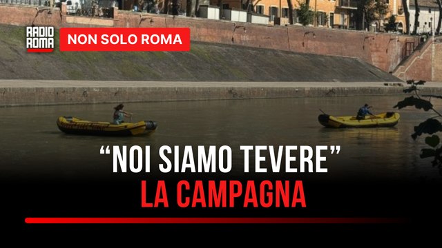 Noi siamo Tevere , la campagna sociale per preservare il nostro fiume