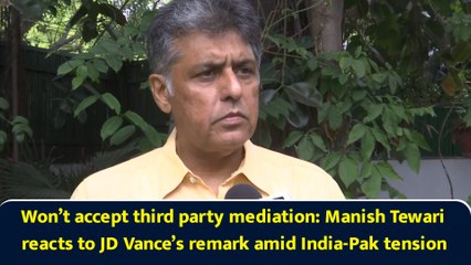 Won’t accept third party mediation: Manish Tewari reacts to JD Vance’s remark amid India-Pak tension