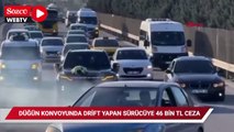 Düğün konvoyunda drift yapan sürücüye 46 bin TL ceza