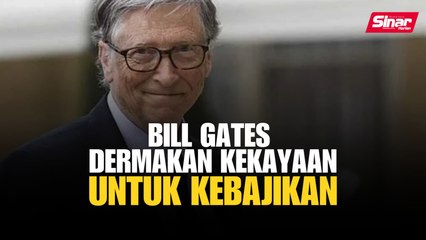 Bill Gates umum dermakan hampir keseluruhan kekayaan untuk kebajikan