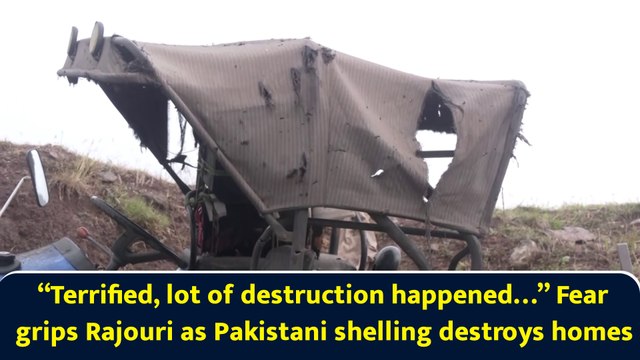 “Terrified, lot of destruction happened…” Fear grips Rajouri as Pakistani shelling destroys homes
