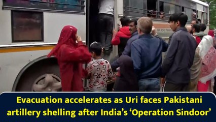 Evacuation accelerates as Uri faces Pakistani artillery shelling after India’s ‘Operation Sindoor’