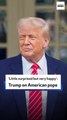 ‘Little surprised but very happy’: Trump on American pope