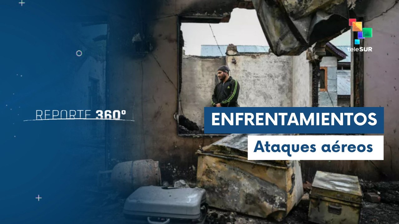 Reporte 360° 09-05 Incrementan tensiones entre India y Pakistán