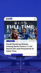 Persib Bandung Ditahan Imbang Barito Putera 1-1, Gol Bunuh Diri Jadi Penyelamat di Injury Time