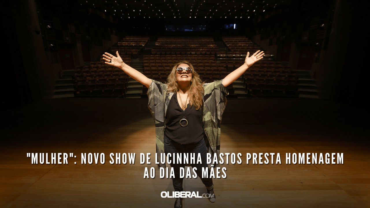 "Mulher": Novo show de Lucinnha Bastos presta homenagem ao Dia das Mães