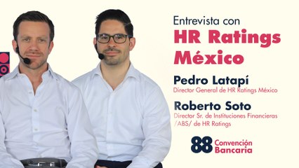 Entrevista con Pedro Latapí, Director General de HR Ratings México y Roberto Soto, Director Sr. de Instituciones Financieras/ ABS/ de HR Ratings