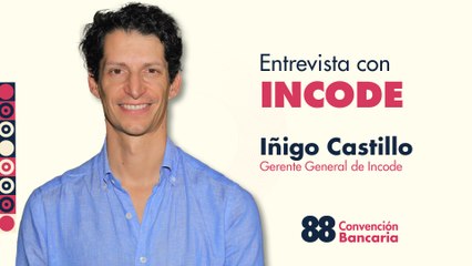 Entrevista con Iñigo Castillo, Gerente General de Incode desde la Convención Bancaria 2025