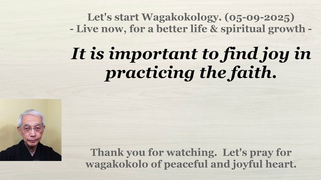 It is important to find joy in practicing the faith. 05-09-2025