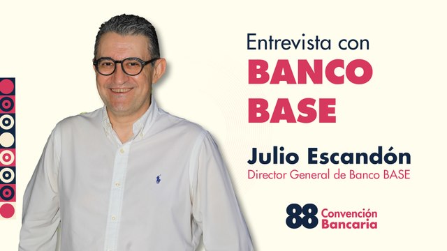 Entrevista con Julio Escandón, Director General de Banco BASE desde la Convención Bancaria 2025