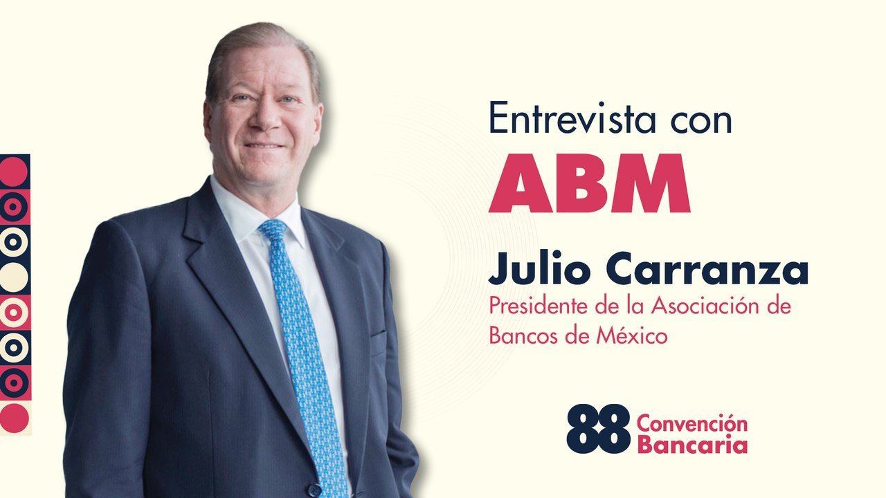Entrevista con Julio Carranza ,Presidente de la Asociación de Bancos de México desde la Convención Bancaria 2025