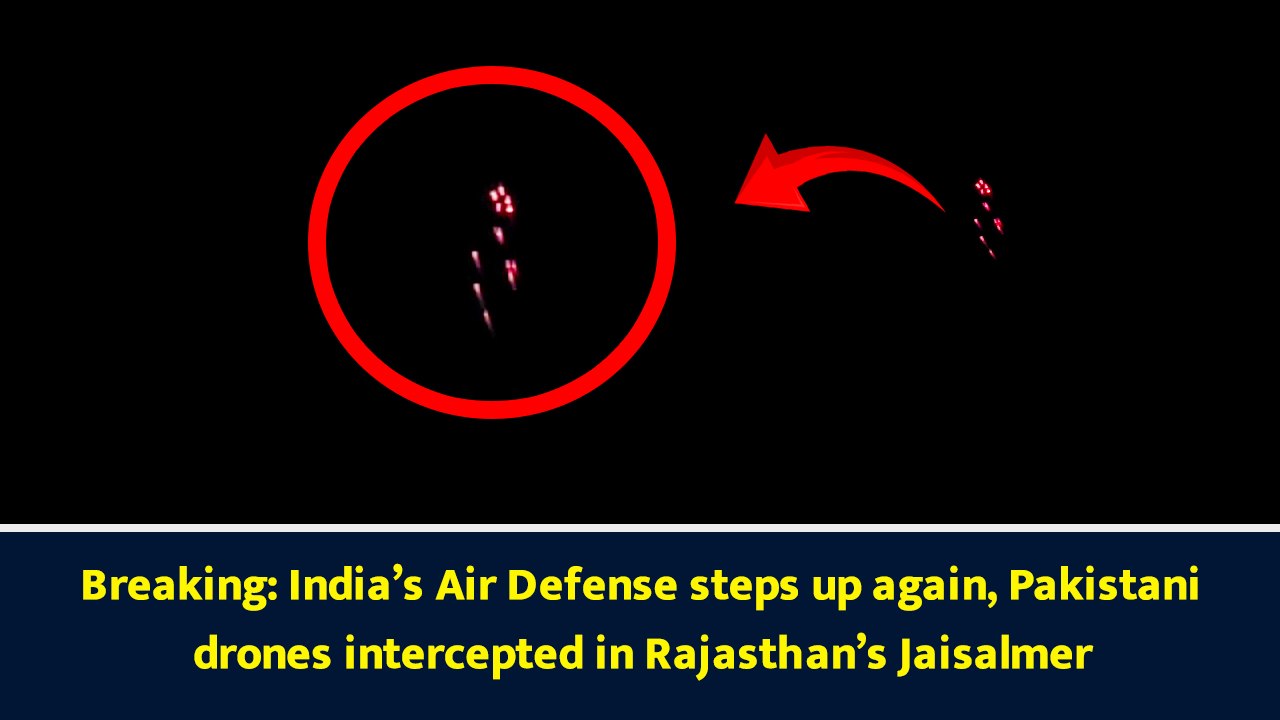 Breaking: India’s Air Defense steps up again, Pakistani drones intercepted in Rajasthan’s Jaisalmer