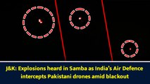 J&K: Explosions heard in Samba as India’s Air Defence intercepts Pakistani drones amid blackout