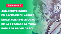 45e anniversaire du décès de Dii Alfred Diban Ki-Zerbo : Le curé de la paroisse de Toma parle de sa vie de foi