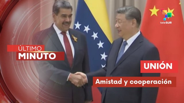 Venezuela y China refuerzan lazos de amistad y cooperación