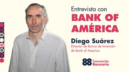 Entrevista con Diego Suárez, Director de banca de inversión de Bank of America desde la CB 2025