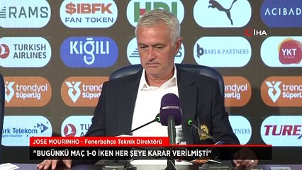 Jose Mourinho: Bugünkü maç 1-0 iken her şeye karar verilmişti
