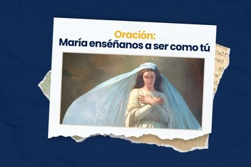 Oración María, enseñanos a ser como tu