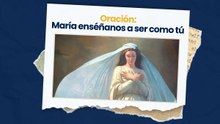 Oración María, enseñanos a ser como tu