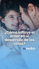 ¿Sabías que el amor que das a tu hijo es tan vital como el alimento que le ofreces?