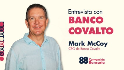 Entrevista con Mark McCoy, CEO de Banco Covalto desde la Convención Bancaria 2025