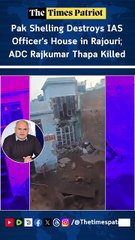 Pak Shelling Destroys IAS Officer's House in Rajouri; ADC Rajkumar Thapa Killed