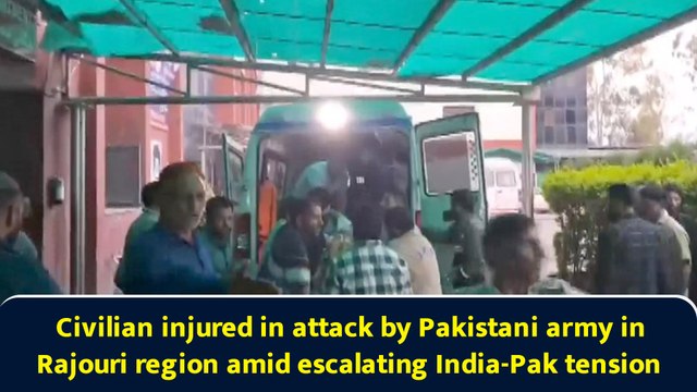 Civilian injured in attack by Pakistani army in Rajouri region amid escalating India-Pak tension