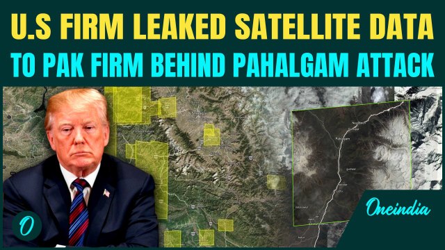 U.S Firm LEAKED Satellite Data To PAK Firm Behind Pahalgam Terror Attack | India Demands Answers