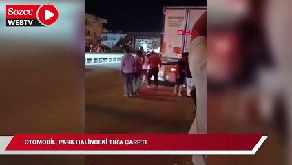 Otomobil park alindeki TIR'a çarptı