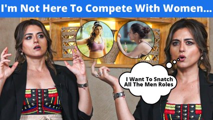 Ridhi Dogra: I'm Not Here To Compete With Women, I Want To Snatch All The Men Roles | Kull