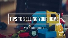 Tips To Selling Your Home With Children - Ronnie Tarabay