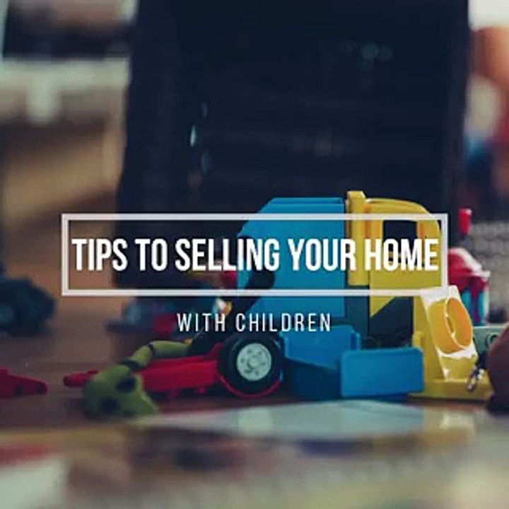 Tips To Selling Your Home With Children - Ronnie Tarabay